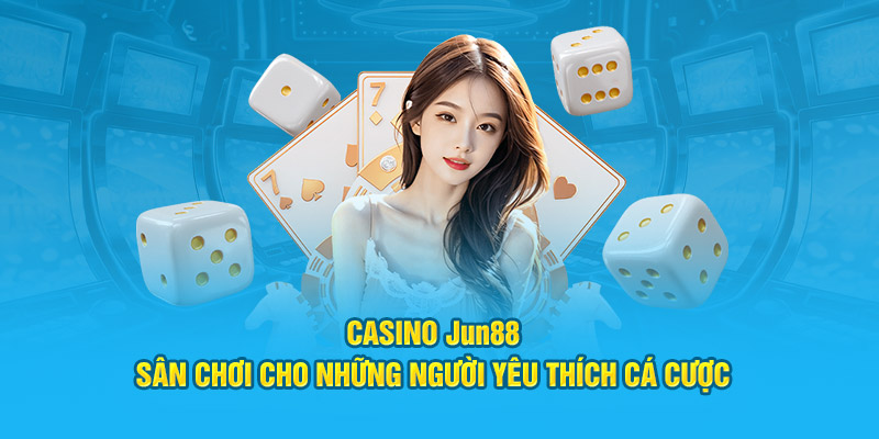 Casino Jun88: Sân Chơi Cho Những Người Yêu Thích Cá Cược 1 casino jun88 san choi cho nhung nguoi yeu thich ca cuoc