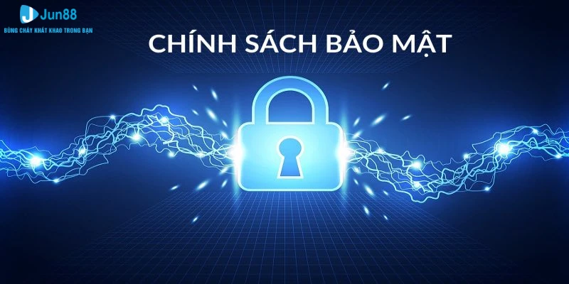 Chính Sách Bảo Mật Jun88 - Cam Kết An Toàn Cho Hội Viên 1 Chính Sách Bảo Mật Jun88
